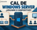 Qué es una CAL de Windows Server: elegir por usuario o dispositivo