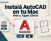Cómo instalar AutoCAD en Mac con Intel o Apple Silicon desde la descarga oficial